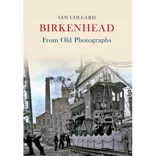 Birkenhead From Old Photographs - From Old Photographs