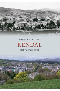 Kendal Through Time - Through Time