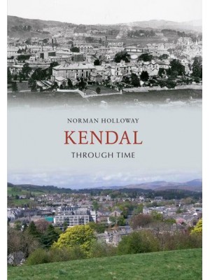 Kendal Through Time - Through Time