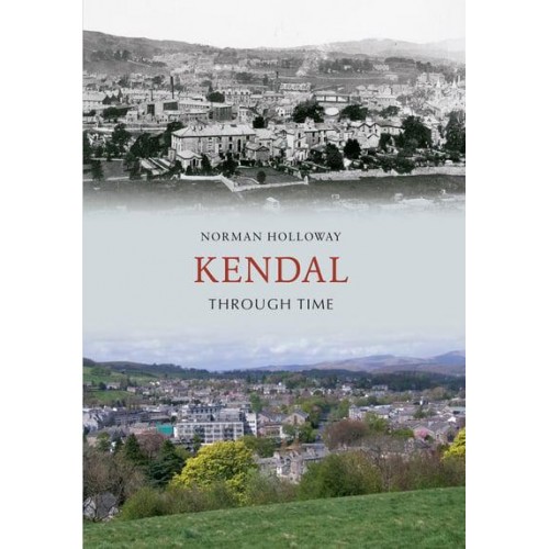 Kendal Through Time - Through Time