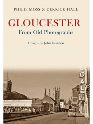 Gloucester from Old Photographs - From Old Photographs