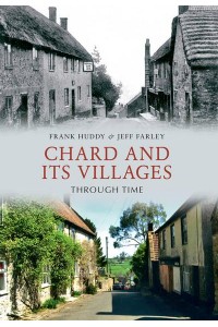 Chard and Its Villages Through Time - Through Time