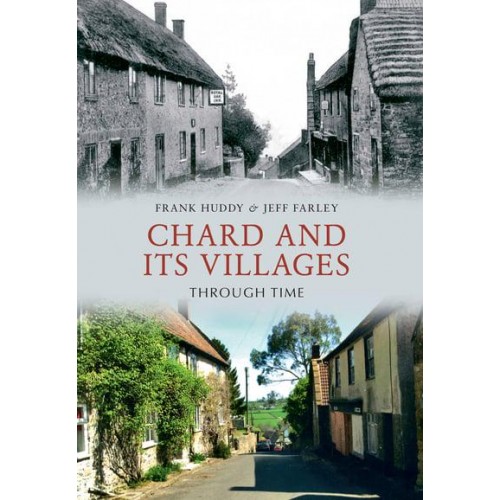 Chard and Its Villages Through Time - Through Time