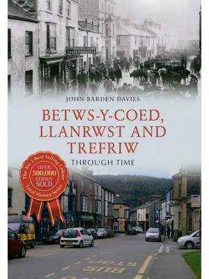 Betws-Y-Coed, Llanrwst and Trefriw Through Time - Through Time