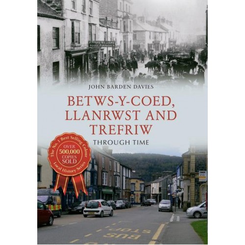 Betws-Y-Coed, Llanrwst and Trefriw Through Time - Through Time