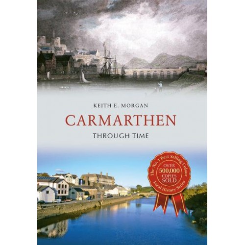 Carmarthen Through Time - Through Time