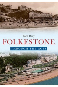 Folkestone Through the Ages - Through the Ages
