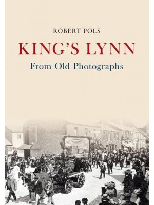 King's Lynn from Old Photographs - From Old Photographs