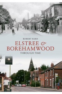 Elstree & Borehamwood Through Time - Through Time
