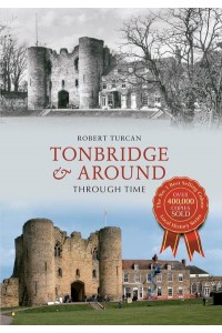 Tonbridge & Around Through Time - Through Time