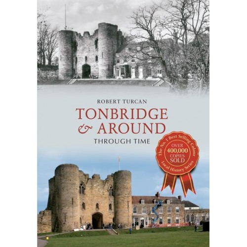 Tonbridge & Around Through Time - Through Time
