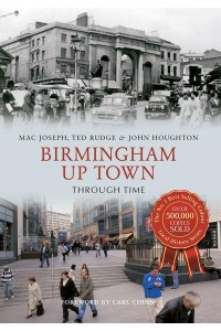 Birmingham Up Town Through Time - Through Time