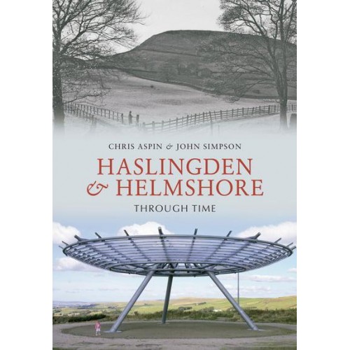 Haslingden and Helmshore Through Time - Through Time
