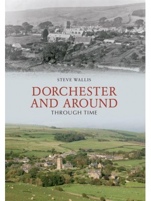Dorchester and Around Through Time - Through Time