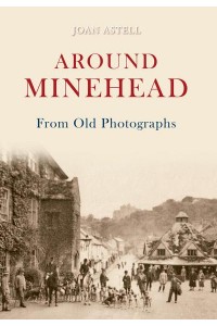 Around Minehead from Old Photographs - From Old Photographs