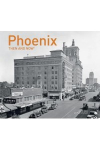 Phoenix Then and Now¬ - Then and Now