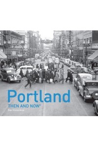 Portland Then and Now¬ - Then and Now