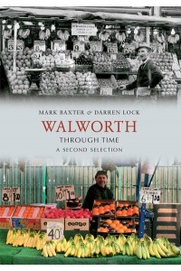 Walworth Through Time A Second Selection - Through Time