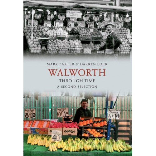 Walworth Through Time A Second Selection - Through Time