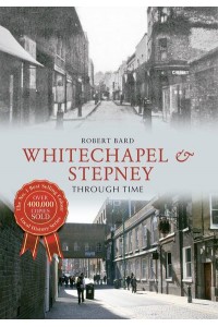 Whitechapel & Stepney Through Time - Through Time