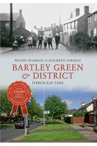 Bartley Green & District Through Time - Through Time