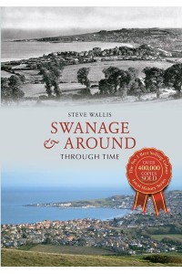 Swanage & Around Through Time - Through Time