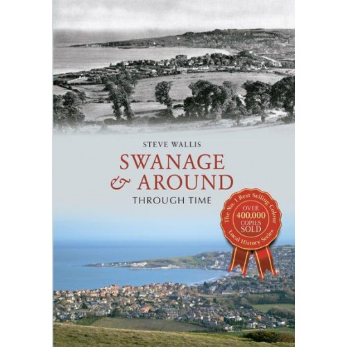 Swanage & Around Through Time - Through Time