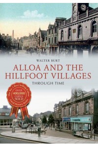 Alloa and the Hillfoot Villages Through Time - Through Time