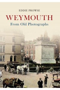 Weymouth from Old Photographs - From Old Photographs