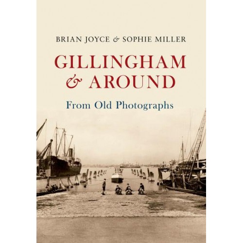 Gillingham & Around From Old Photographs - From Old Photographs
