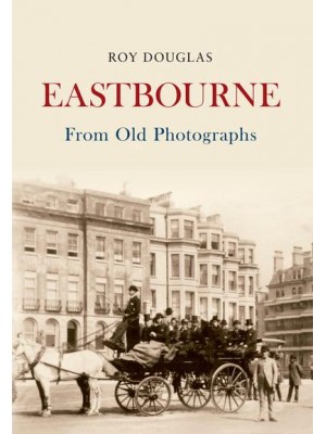 Eastbourne from Old Photographs - From Old Photographs