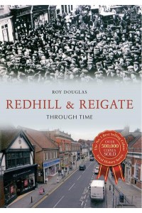 Redhill & Reigate Through Time - Through Time