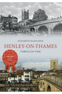Henley-on-Thames Through Time - Through Time