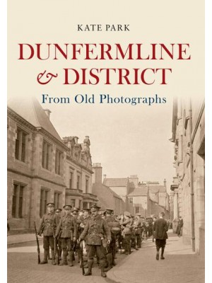 Dunfermline & District from Old Photographs - From Old Photographs