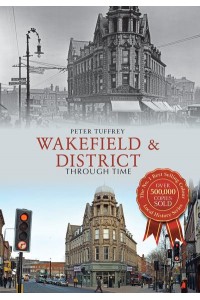 Wakefield & District Through Time - Through Time