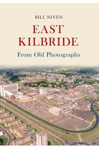 East Kilbride From Old Photographs - From Old Photographs