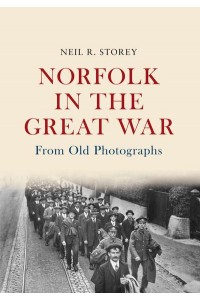 Norfolk in the Great War - From Old Photographs