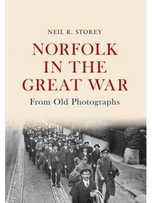 Norfolk in the Great War - From Old Photographs