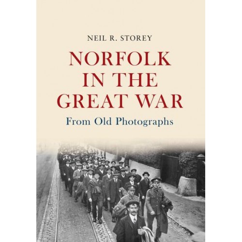 Norfolk in the Great War - From Old Photographs