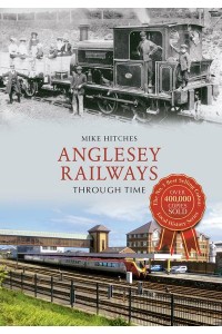 Anglesey Railways Through Time - Through Time