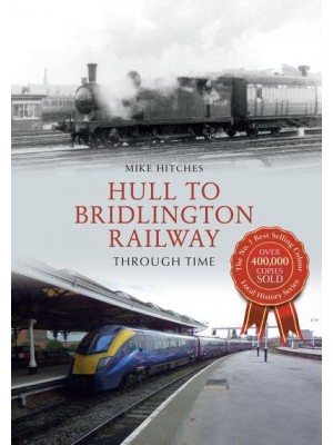 Hull to Bridlington Railway Through Time - Through Time