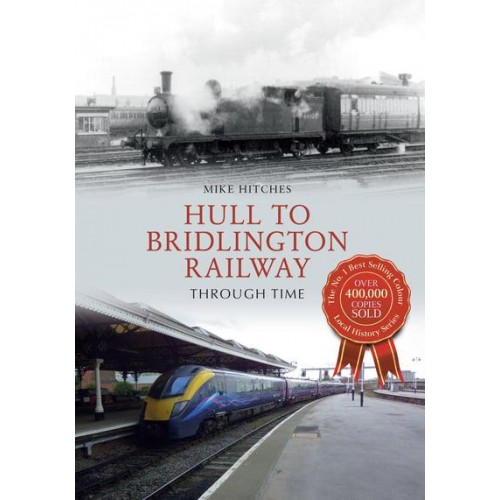 Hull to Bridlington Railway Through Time - Through Time
