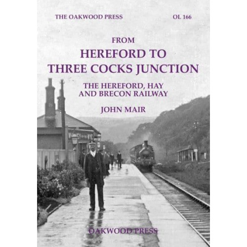 From Hereford to Three Cocks Junction The Hereford, Hay and Brecon Railway - Oakwood Library of Railway History