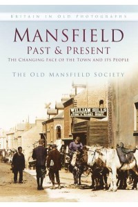 Mansfield Past and Present The Changing Face of the Town and Its People