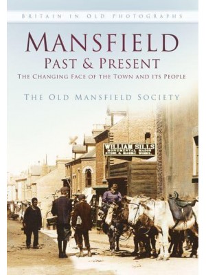 Mansfield Past and Present The Changing Face of the Town and Its People