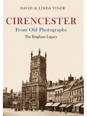 Cirencester from Old Photographs The Bingham Legacy - From Old Photographs
