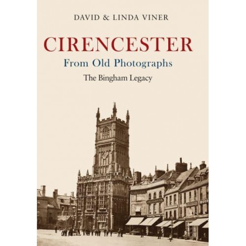 Cirencester from Old Photographs The Bingham Legacy - From Old Photographs