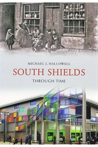 South Shields Through Time - Through Time