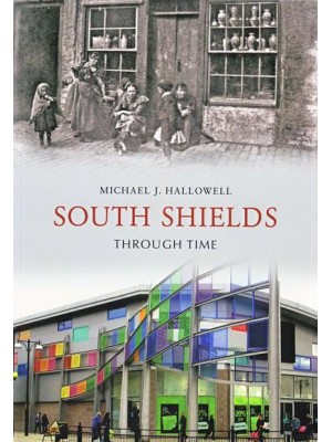 South Shields Through Time - Through Time