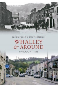 Whalley & Around Through Time - Through Time